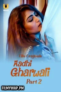 Aadhi Gharwali (2025) Part 2 ULLU Hindi Unrated Webseries
