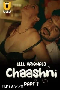 Chaashni (2025) Part 2 Ullu Hindi Unrated Web Series