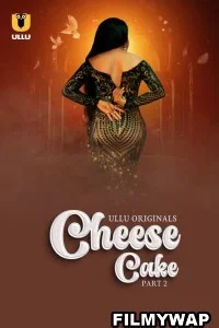Cheese Cake (2024) Part 2 Ullu Hindi Unrated Webseries