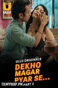 Dekho Magar Pyar Se (2025) Part 2 Ullu Hindi Unrated Web Series
