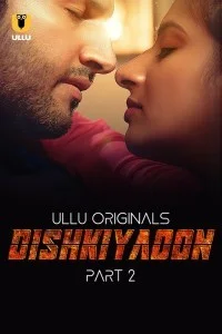 Dishkiyaoon (2024) Part 2 Ullu Hindi Unrated Web Series