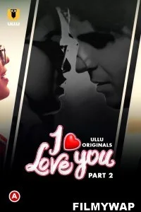 I Love You (2023) Part 2 Ullu Original