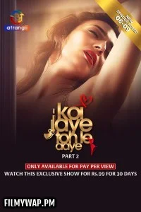 Koi Jaye Toh Le Aaye (2024) Part 2 Atrangii Hindi Unrated Web Series