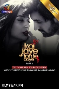 Koi Jaye Toh Le Aaye (2024) Part 3 Atrangii Hindi Unrated Web Series