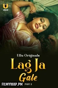Lag Ja Gale (2025) Part 2 Ullu Hindi Unrated Web Series