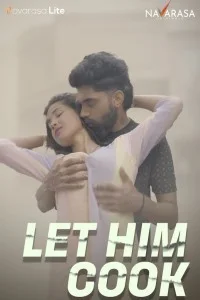 Let Him Cook (2024) NavaRasa Hindi Unrated Web Series