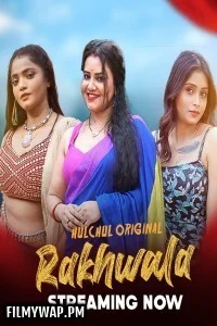 Rakhwala (2025) HulChul Hindi Unrated Web Series