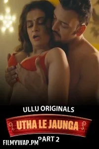 Utha Le Jaunga (2025) Part 2 Ullu Hindi Unrated Web Series